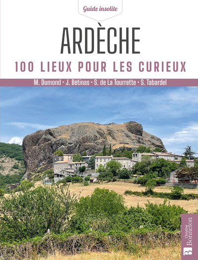 ARDECHE 100 LIEUX POUR LES CURIEUX