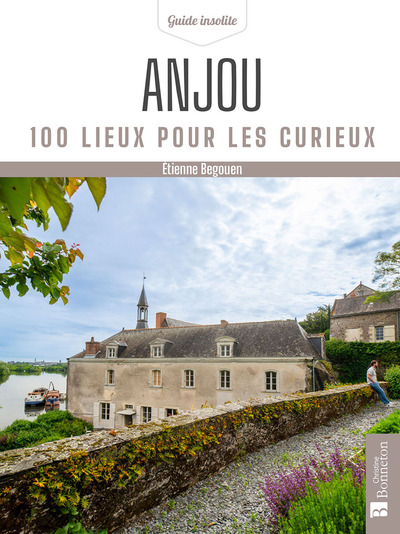 ANJOU - 100 LIEUX POUR LES CURIEUX