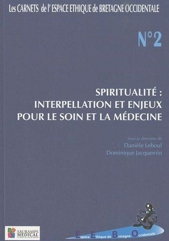 CARNETS ESPACE ETHIQUE SOIN BRETAGNE OCCIDENTALE N2 SPIRITUALITE : INTERPELLATION ET ENJEUX POUR LE