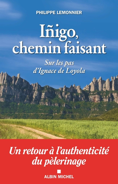 INIGO, CHEMIN FAISANT - SUR LES PAS D´IGNACE DE LOYOLA