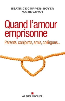 QUAND L´ AMOUR EMPRISONNE - PARENTS , CONJOINTS, AMIS,COLLEGUES...