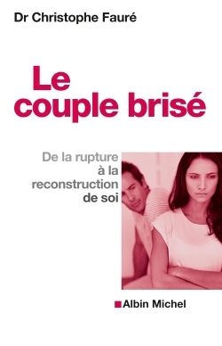 COUPLE BRISE - DE LA RUPTURE A LA RECONSTRUCTION DE SOI