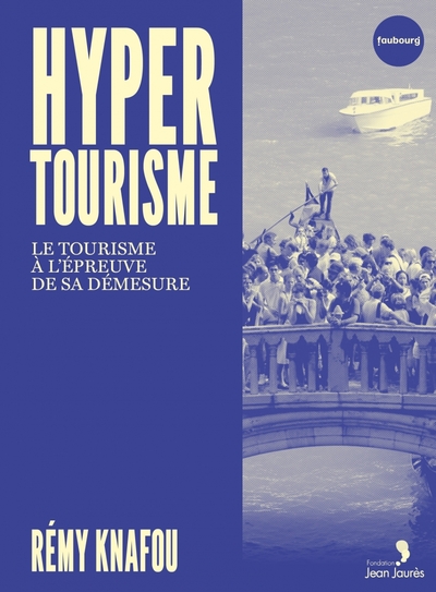 HYPERTOURISME - LE TOURISME A L´EPREUVE DE SA DEMESURE