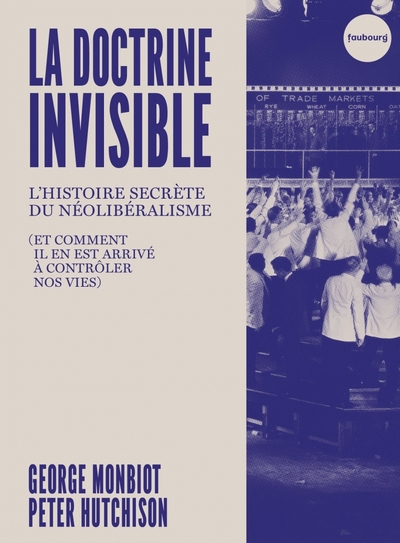 DOCTRINE INVISIBLE - L´HISTOIRE SECRETE DU NEOLIBERALISME