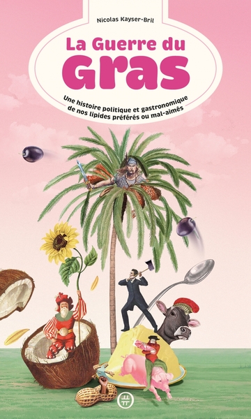 LA GUERRE DU GRAS - UNE HISTOIRE POLITIQUE ET GASTRONOMIQUE