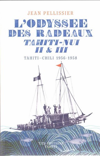 L´ODYSSEE DES RADEAUX TAHITI-NUI II & III - TAHITI-CHILI 1956-1958