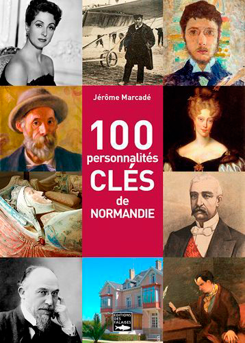 100 PERSONNALITES CLES DE NORMANDIE