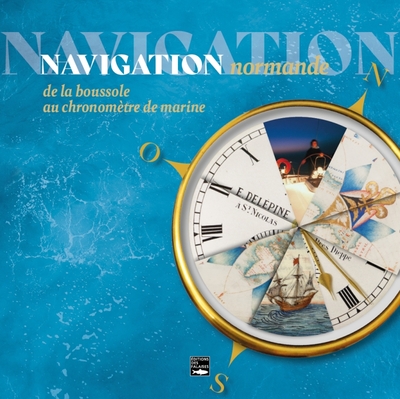 NAVIGATION NORMANDE. LES INSTRUMENTS DE NAVIGATION A TRAVERS LES AGES