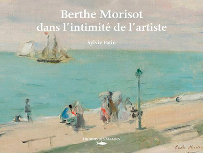 BERTHE MORISOT, DANS L´INTIMITE DE L´ARTISTE
