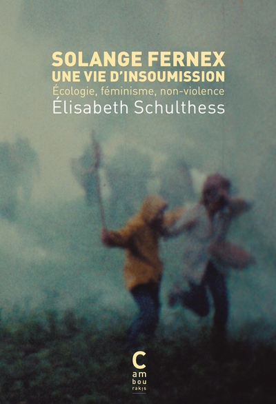 SOLANGE FERNEX, UNE VIE D´INSOUMISSION - ECOLOGIE, FEMINISME, NON-VIOLENCE