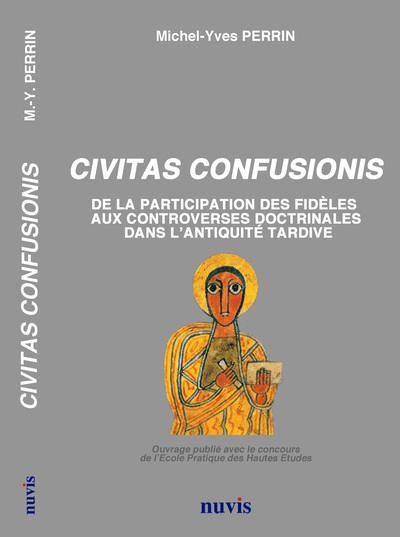 CIVITAS CONFUSIONIS - DE LA PARTICIPATION DES FIDELES AUX CONTROVERSES RELIGIEUSES DANS L´ANTIQUITE