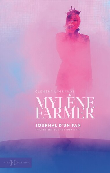 MYLENE FARMER, JOURNAL D´UN FAN - TOUTES LES SCENES 1989-2024