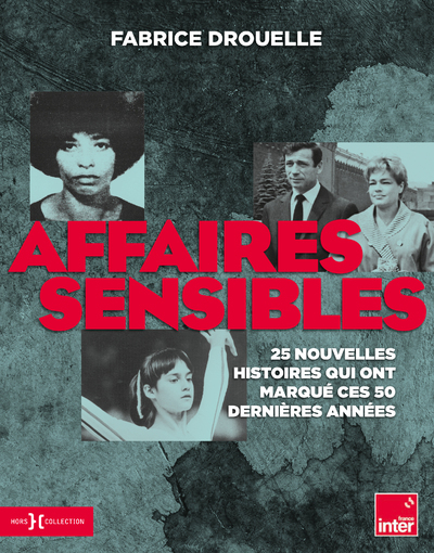 AFFAIRES SENSIBLES - 25 NOUVELLES HISTOIRES QUI ONT MARQUE CES 50 DERNIERES ANNEES