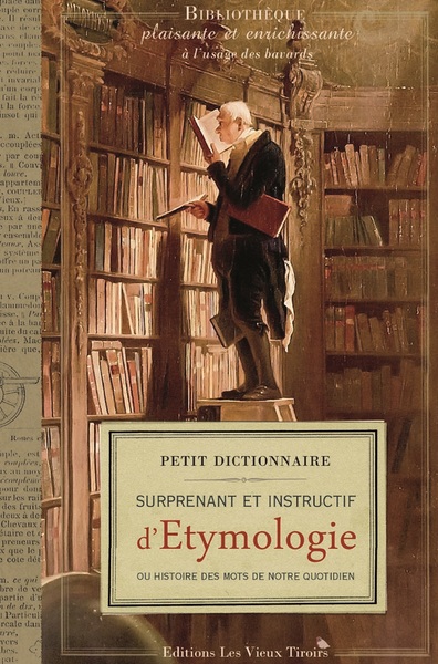 PETIT DICTIONNAIRE SURPRENANT ET INSTRUCTIF D ETYMOLOGIE