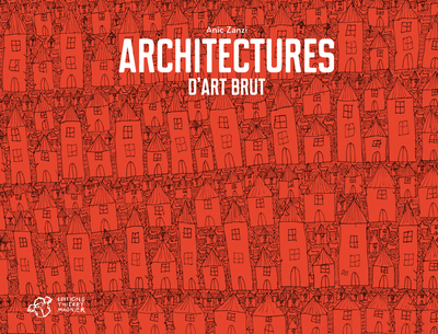 ARCHITECTURES D´ART BRUT