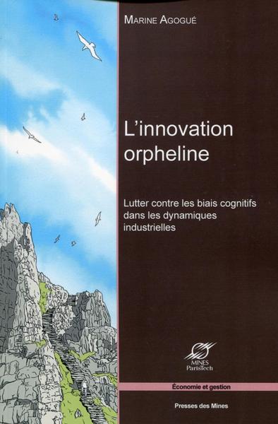 L´INNOVATION ORPHELINE - LUTTER CONTRE LES BIAIS COGNITIFS DANS LES DYNAMIQUES INDUSTRIELLES