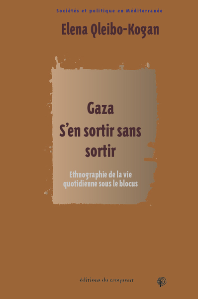 GAZA. S´EN SORTIR SANS SORTIR - ETHNOGRAPHIE DE LA VIE QUOTIDIENNE