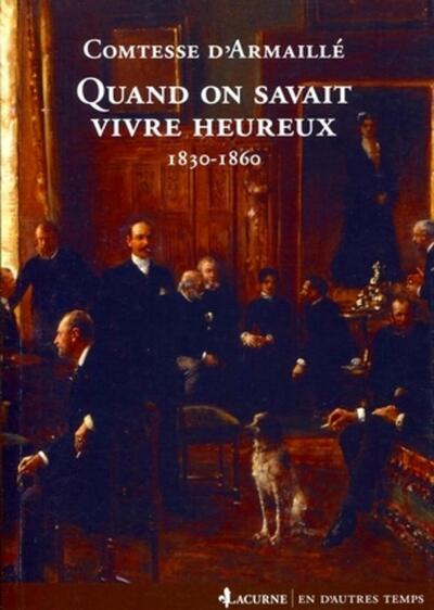 QUAND ON SAVAIT VIVRE HEUREUX - 1830-1860.