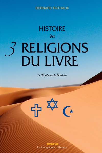 HISTOIRE DES 3 RELIGIONS DU LIVRE - LE FIL ROUGE DE L HISTOIRE : JUDAISME  CHRISTIANISME  ISLAM