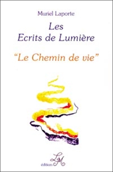 ECRITS DE LUMIERE T.4 - LE CHEMIN DE VIE