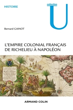 L´EMPIRE COLONIAL FRANCAIS - DE RICHELIEU A NAPOLEON