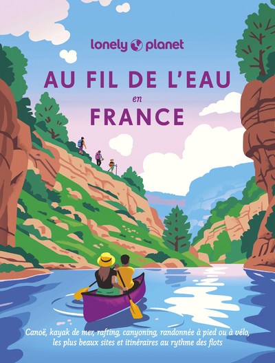 AU FIL DE L´EAU EN FRANCE - CANOE, KAYAK DE MER, RAFTING, CANYONING, RANDONNEE A PIED OU A VELO