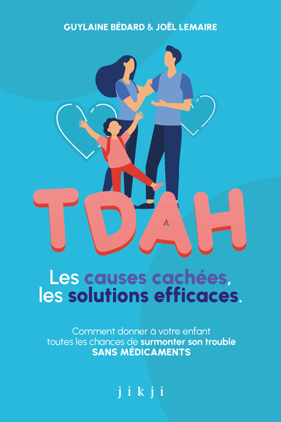 TDAH LES CAUSES CACHEES, LES SOLUTIONS EFFICACES - COMMENT DONNER A VOTRE ENFANT TOUTES LES CHANCES