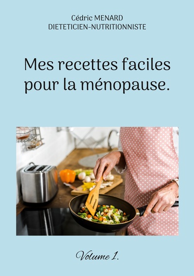 MES RECETTES FACILES POUR LA MENOPAUSE.