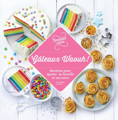 100 RECETTES GATEAUX WAOUH !