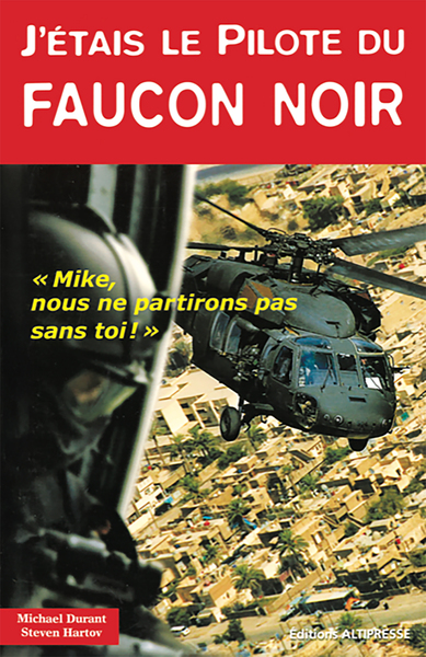 J´ETAIS LE PILOTE DU FAUCON NOIR: MIKE, NOUS NE PARTIRONS PAS SANS TOI !
