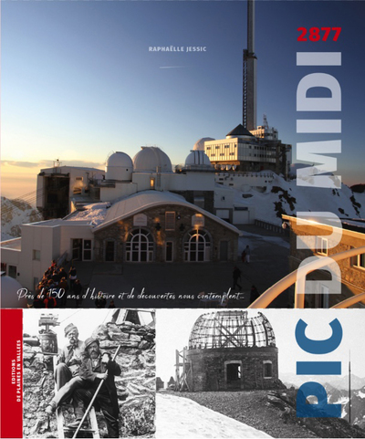 PIC DU MIDI - 150 ANS D´HISTOIRE ET DE DECOUVERTES NOUS CONTEMPLENT