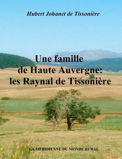 FAMILLE DE HAUTE AUVERGNE:  LES RAYNAL DE TISSONIERE