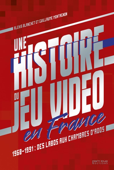 HISTOIRE DU JEU VIDEO EN FRANCE - 1960/1991 : DES LABOS AUX CHAMBRES D´