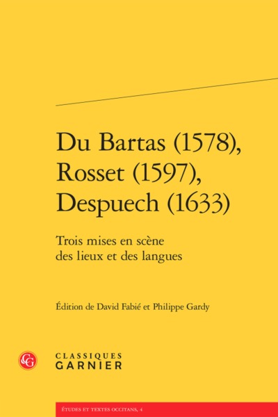 DU BARTAS (1578), ROSSET (1597), DESPUECH (1633) - TROIS MISES EN SCENE DES