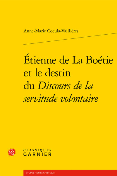 ETIENNE DE LA BOETIE ET LE DESTIN DU DISCOURS DE LA SERVITUDE VOLONTAIRE