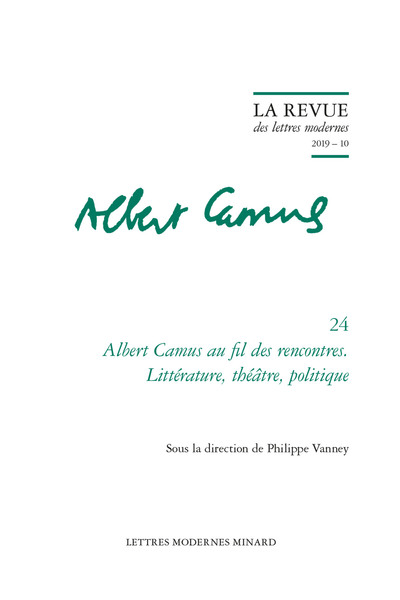 ALBERT CAMUS AU FIL DES RENCONTRES. LITTERATURE, THEATRE, POLITIQUE - 2019 