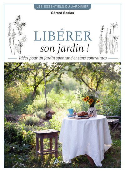 LIBERER SON JARDIN ! - IDEES POUR UN JARDIN SPONTANE ET SANS CONTRAINTES