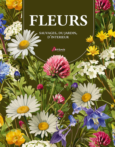 FLEURS - SAUVAGES, DU JARDIN, D´INTERIEUR