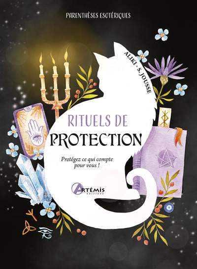 RITUELS DE PROTECTION - PROTEGEZ CE QUI COMPTE POUR VOUS !