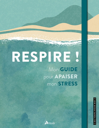 RESPIRE ! - MON GUIDE POUR APAISER MON STRESS