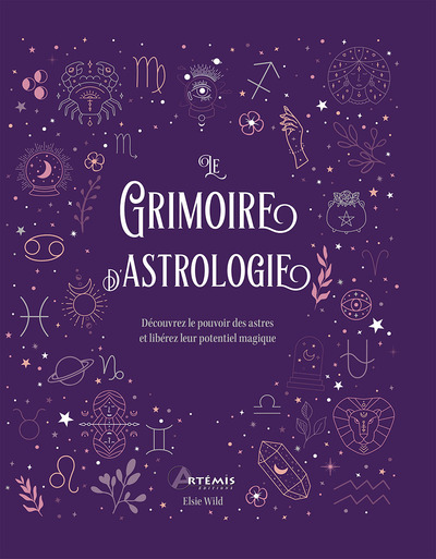LE GRIMOIRE DE L´ASTROLOGIE - DECOUVREZ LE POUVOIR DES ASTRES ET LIBEREZ LEUR POTENTIEL MAGIQUE