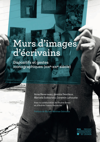 MURS D´IMAGES D´ECRIVAINS - DISPOSITIFS ET GESTES ICONOGRAPHIQUES (X XE-XX E SIECLE)