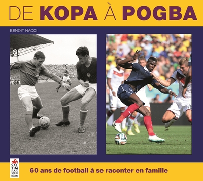 DE KOPA A POGBA, 60 ANS DE FOOTBALL A SE RACONTER EN FAMILLE