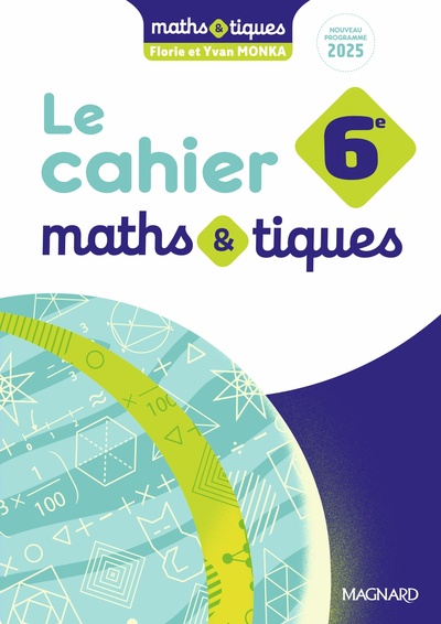 MATHS ET TIQUES 6E (2025) - CAHIER ELEVE