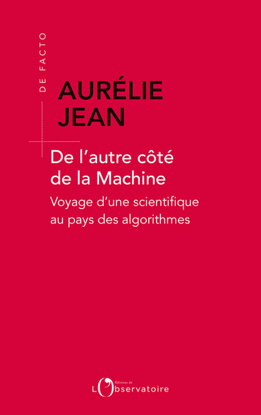 DE L´AUTRE COTE DE LA MACHINE - VOYAGE D´UNE SCIENTIFIQUE AU PAYS DES ALGORITHMES