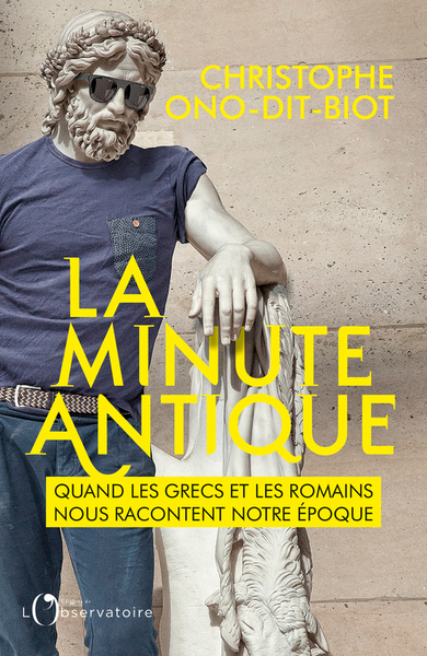 MINUTE ANTIQUE - QUAND LES GRECS ET LES ROMAINS NOUS RACONTENT NOTRE EPOQUE