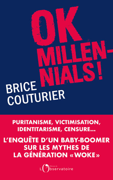 OK MILLENNIALS ! - PURITANISME, VICTIMISATION, IDENTITARISME, CENSURE...L´ENQUETE D´UN  BABY BOOMER