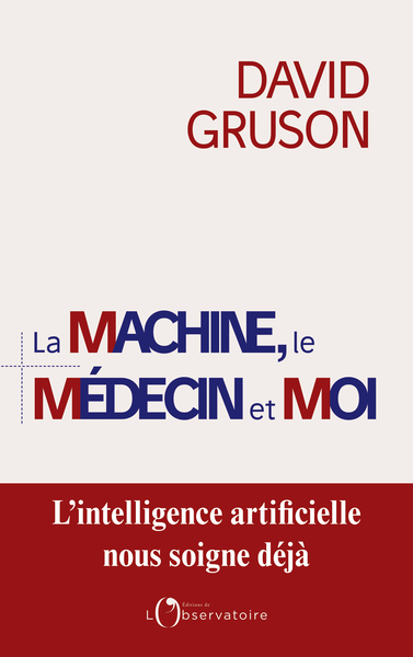 MACHINE LE MEDECIN ET MOI - L´INTELLIGENCE ARTIFICIELLE NOUS SOIGNE DEJA