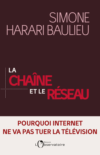 CHAINE ET LE RESEAU (LA) - POURQUOI INTERNET NE VA PAS TUER LA TELEVISION