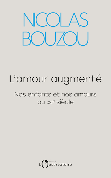 L´AMOUR AUGMENTE - NOS ENFANTS ET NOS AMOURS AU XXIE SIECLE